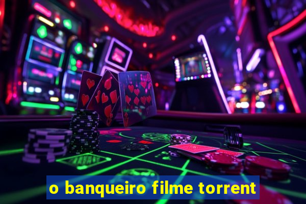 o banqueiro filme torrent